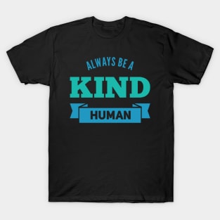 always be a kind human T-Shirt